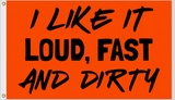 I LIKE IT LOUD FAST AND DIRTY UTV ATV FLAG 12x18 