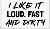 I LIKE IT LOUD FAST AND DIRTY UTV ATV FLAG 12x18 